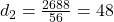  d_2 = \frac{2688}{56} = 48 