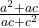  \frac{a^2 + ac}{ac + c^2}  