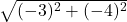  \sqrt{(- 3)^2+(-4)^2} 