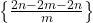  \left\{\frac{2n-2m-2n}m\right\} 