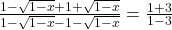  \frac{1-\sqrt{1-x}+1+\sqrt{1-x}}{1-\sqrt{1-x}-1-\sqrt{1-x}} = \frac{1 + 3}{1 - 3}  