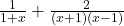  \frac1{1+x}+\frac2{\left(x+1\right)\left(x-1\right)} 
