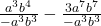 \frac{ a^3b^4}{-a^3b^3} - \frac{3a^7b^7}{-a^3b^3} 