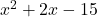 x^2 + 2x - 15