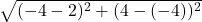  \sqrt{(- 4 - 2)^2+(4-(-4))^2} 