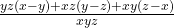  \frac{yz(x - y) + xz(y - z) + xy(z - x)}{xyz}  