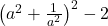  \left(a^2+\frac1{a^2}\right)^2-2 
