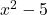  x^2 - 5 