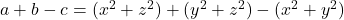 a + b - c = (x^2 + z^2) + (y^2 + z^2) - (x^2 + y^2)