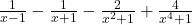  \frac1{x-1}-\frac1{x+1}-\frac2{x^2+1}+\frac4{x^4+1} 