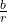 \frac{b}{r}