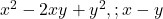  x^2 - 2xy + y^2, ; x - y 
