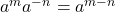 a^m &times; a^{-n} = a^{m - n}