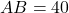 AB = 40