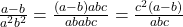  \frac{a - b}{a^2b^2} = \frac{(a - b) &times; a&sup2;b&sup2;c&sup2;}{ a&sup2;b&sup2;&times; a&sup2;b&sup2; c&sup2;} = \frac{c^2(a - b)}{ a&sup2;b&sup2;c&sup2;} 