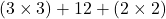  (3 \times 3) + 12 + (2 \times 2) 