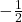  -\frac{1}{2}