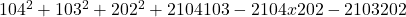 104^2 + 103^2 + 202^2 + 2 &times; 104 &times; 103 - 2 &times; 104 x 202 - 2 &times; 103 &times; 202 