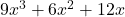 9x^3 + 6x^2 + 12x