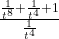 \frac{\frac{1}{t^8} + \frac{1}{t^4} + 1}{\frac{1}{t^4}}