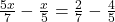   \frac{5x}{7} - \frac{x}{5} = \frac{2}{7} - \frac{4}{5} 