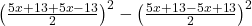  \left(\frac{5x + 13 + 5x - 13}2\right)^2-\left(\frac{5x + 13 -  5x + 13}2\right)^2 