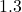 1.3