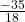   \frac{ - 35}{18}