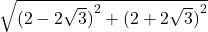  \sqrt{{(2 - 2\sqrt3)}^2+{( 2 + 2\sqrt3)}^2} 