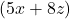 (5x + 8z)
