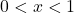  0 < x < 1 