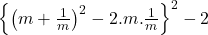  \left\{\left(m+\frac1m\right)^2-2.m.\frac1m\right\}^2-2 