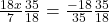   \frac{18x}{7} &times; \frac{35}{18}  = \frac{- 18}{35} &times; \frac{35}{18}  