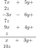 \frac{\begin{array}{ccc}7x&+&5y+&2z\\-3x&-&6y+&7z\\9x&+&4y+&z\end{array}}{\begin{array}{ccc}x&+&3y+&10z\end{array}}