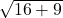  \sqrt{16 + 9} 