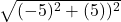  \sqrt{(- 5 )^2+(5))^2} 