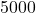  5000 