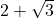  2+\sqrt{3}