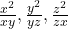 \frac{x^2}{xy}, \frac{y^2}{yz}, \frac{z^2}{zx}