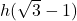  {h(\sqrt{3} - 1)} 