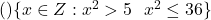  (খ) \{x \in Z : x^2 > 5 \text{ এবং } x^2 \leq 36\} 