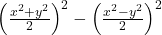  \left(\frac{x^2+y^2}2\right)^2-\left(\frac{x^2-y^2}2\right)^2 