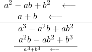 Rendered by QuickLaTeX.com \frac{\begin{array}{c}a^2 - ab + b^2 \quad \longleftarrow \quad \text{গুণ্য} \\a + b \quad \longleftarrow \quad\text{গুণক}\end{array}}{\frac{\begin{array}{c}a^3 - a^2b + ab^2 \\a^2b - ab^2 + b^3\end{array}}{a^3 + b^3\quad \longleftarrow \quad \text{যোগফল}}}