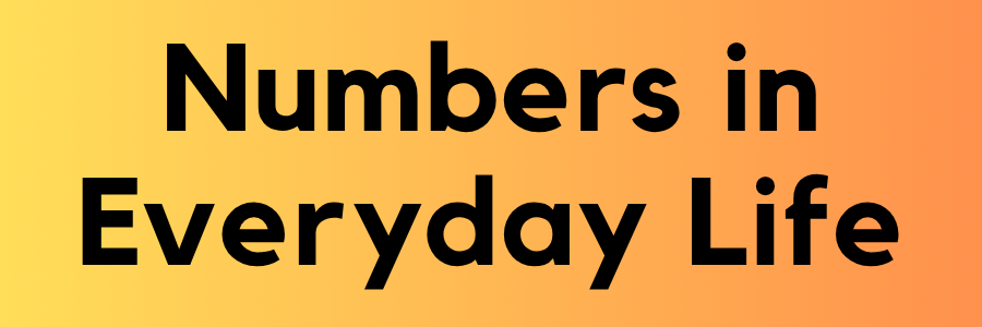 Numbers in Everyday Life: Understanding Their Importance Numbers in Everyday Life