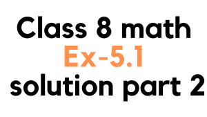 JSC/class 8 math exercise 5.1 solution part 2 JSC/class 8 Math Exercise 5.1 Solution