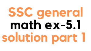 SSC/class 9 10 General Math Exercise 5.1 Solution