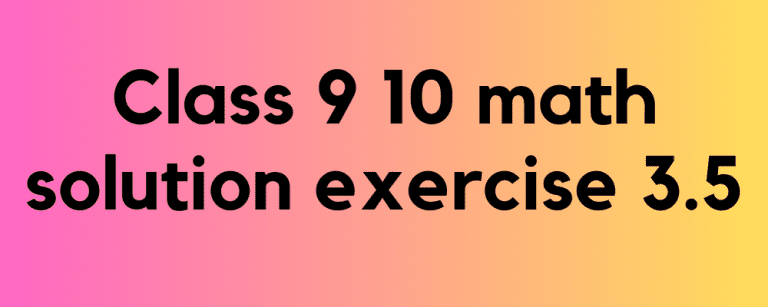 Class 9 10 math solution exercise 3.5